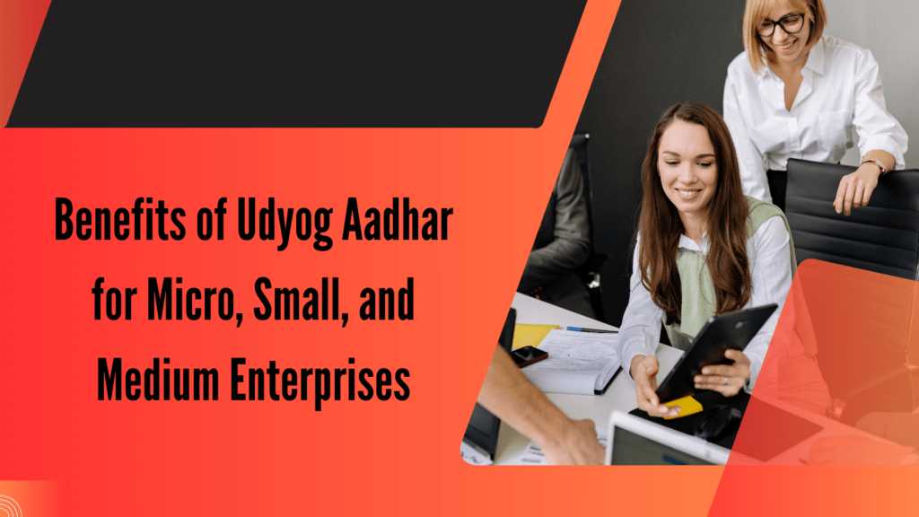 Benefits of Udyog Aadhar for Micro, Small, and Medium Enterprises