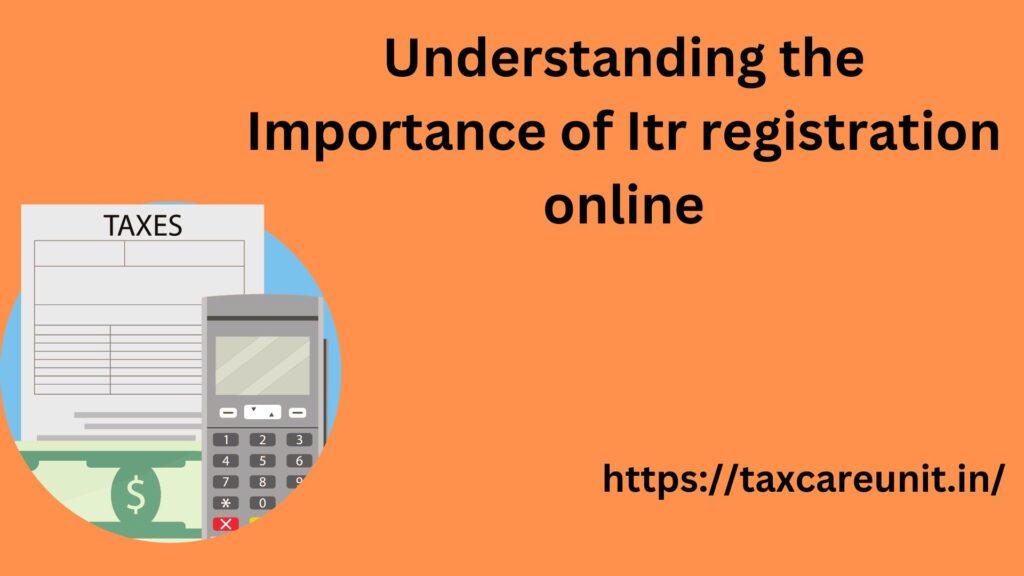 Understanding the Importance of Itr registration online